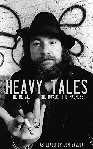 Heavy Tales: The Metal. The Music. The Madness. As lived by Jon Zazula by Jon Zazula