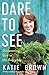 Dare to See: Discovering God in the Everyday by Katie Brown
