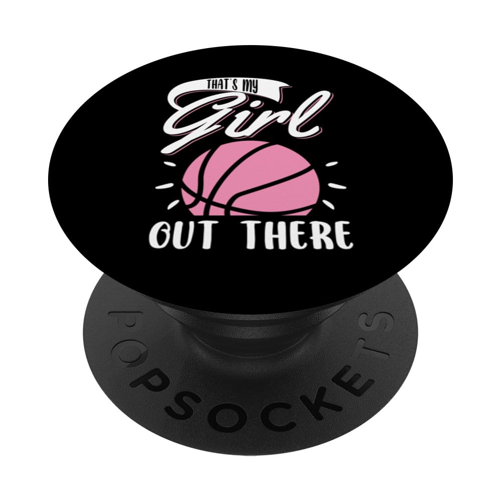 Basketball Girl That's My Girl Out There Basketball Mom Dad PopSockets Swappable PopGrip