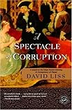 A Spectacle of Corruption: A Novel (Benjamin Weaver Book 2) by David Liss