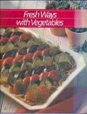 Fresh Ways With Vegetables (Healthy Home Cooking Ser) by 