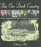 Front cover for the book This Our Dark Country: The American Settlers of Liberia by Catherine Reef