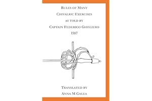 Rules of many chivalric excercises as told by Captain Federico Ghisliero. 1587: Translated by Anna M Galea