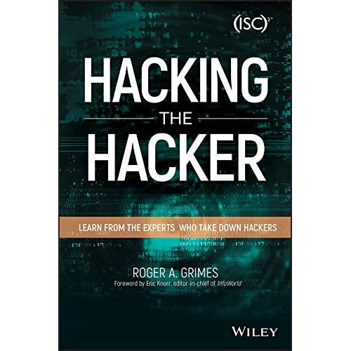 Hacking the Hacker: Learn From the Experts Who Take Down Hackers