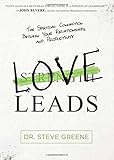 Love Leads: The Spiritual Connection Between Your Relationships and Productivity by Dr. Steve Greene