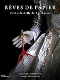 Image de Rêves de papier : L'art d'Isabelle de Borchgrave