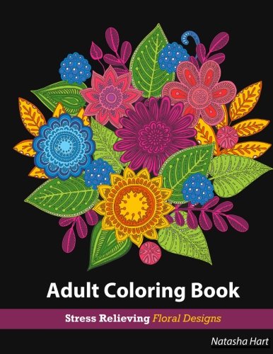 Flowers Designs Coloring Book: Adult Coloring Book Flowers for Relaxation : Stress Relieving Patterns (adult coloring books flowers, flower coloring book, garden flowers coloring book) (Volume 1) by Natasha Hart, adult coloring books flowers