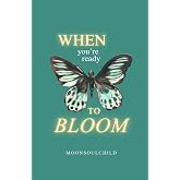 When You're Ready To Bloom (You Are Safe Here)