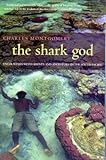 The Shark God: Encounters with Ghosts and Ancestors in the South Pacific by Charles Montgomery