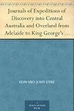 Journals of Expeditions of Discovery into Central Australia and Overland from Adelaide to King Georg by 