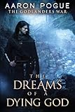 The Dreams of a Dying God (The Godlanders War Book 1)