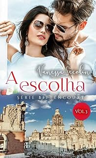 Livro A Escolha: Série Bittencourt - livro 3