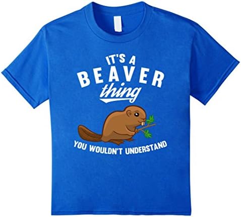 Kids It's a Beaver Thing You wouldn't understand Shirt 8 Royal Blue