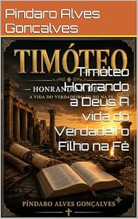 Livro Timóteo Honrando a Deus A vida do Verdadeiro Filho na Fé
