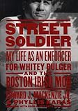 Street Soldier: My Life as an Enforcer for Whitey Bulger and the Irish Mob