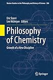 Philosophy of Chemistry: Growth of a New Discipline (Boston Studies in the Philosophy and History of Science)