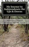 My Journey to Independence: the Ups & Downs by MSW, LSW, Marcus Thadd Meyers