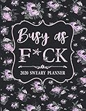 2020 Sweary Planner: Floral Purple Lavender Busy As F*ck - Daily, Weekly, And Monthly Planner With Weekly Motivational Sweary Sayings For Women by 