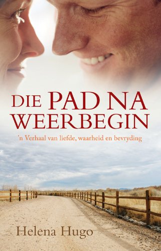 Die pad na Weerbegin: 'n Verhaal van waarheid, bekering en verandering (Afrikaans Edition)