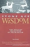 Stone Age Wisdom: The Healing Principles of Shamanism by Tom Crockett