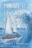 Never Leave on a Friday by Shirley J. Shepherd