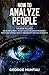 How to Analyze People: This Book Includes - How to Analyze People: Become A Master In Reading Anyone Instantly AND Empath: How To Protect Yourself From Negativity And Thrive As An Empath