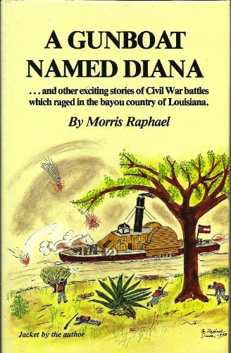 A Gunboat Named Diana...and Other Exciting Stories of Civil War Battles Which Raged in the Bayou Country of Louisiana