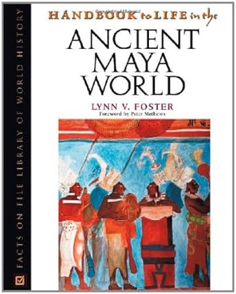 Handbook To Life In The Ancient Maya World Facts On File Library Of
World History