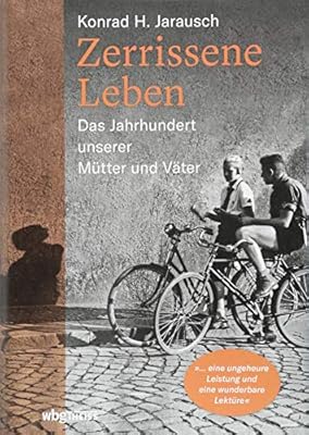 Zerrissene Leben Das Jahrhundert Unserer Mutter Und Vater Jarausch Konrad Bertram Thomas Amazon Se Books