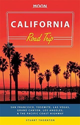 Moon California Road Trip: San Francisco, Yosemite, Las Vegas, Grand Canyon, Los Angeles &amp; the Pacific Coast (Moon Handbooks)