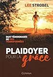 Plaidoyer pour la grâce : Huit témoignages de vies transformées by Lee Strobel