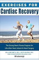 Exercises for Cardiac Recovery: The Strong Heart Fitness Program for Life After Heart Attack & Heart Surgery