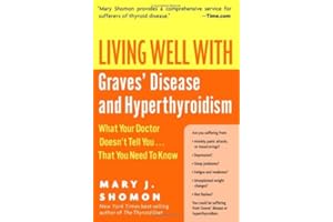 Living Well with Graves' Disease and Hyperthyroidism: What Your Doctor Doesn't Tell You...That You Need to Know – A Patient A