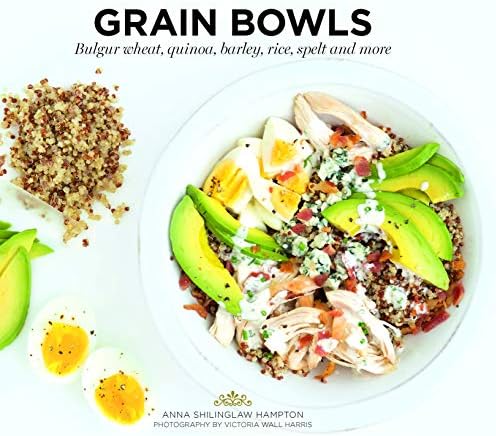 Grain Bowls: Bulgur Wheat, Quinoa, Barley, Rice, Spelt and More