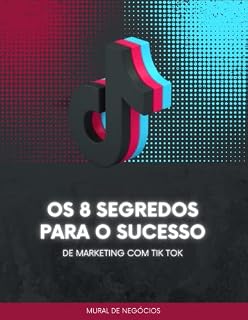 Livro Os 8 Segredos Para O Sucesso De Marketing Com Tik Tok: Aprenda as oito chaves do sucesso de marketing do TikTok (Motivacional Livro 2)