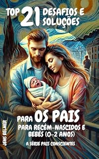 Livro Top 21 Desafios e soluções para os pais para recém-nascidos e bebés (0-2 anos): A Série Pais Conscientes (A Série Pais Conscientes - Português)