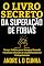 Livro O LIVRO SECRETO DA SUPERAÇÃO DE FOBIAS: Vença Fobias para Sempre Usando Técnicas Eficazes e Cientificamente Comprovadas
