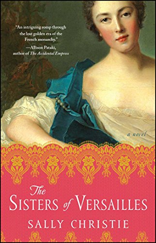 The Sisters of Versailles: A Novel (The Mistresses of Versailles Trilogy) by Sally Christie