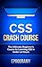 Css: Crash Course - The Ultimate Beginner's Course to Learning Css Programming in Under 12 Hours