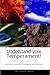 Understand Your Temperament!: A Guide to the Four Temperaments - Choleric, Sanguine, Phlegmatic, Melancholic