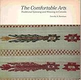 The comfortable arts: Traditional spinning and weaving in Canada by 