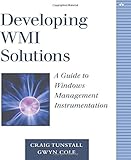 Developing WMI Solutions: A Guide to Windows Management Instrumentation