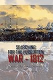 Searching for the Forgotten War - 1812 Canada by Timothy L. Sanford, Patrick Richard Carstens
