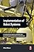 Implementation of Robot Systems: An introduction to robotics, automation, and successful systems int by Mike Wilson