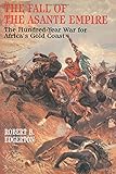 Book cover for The Fall of the Asante Empire: The Hundred-Year War For Africa'S Gold Coast
