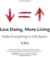 Less Doing, More Living: Make Everything in Life Easier
