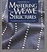 Mastering Weave Structures: Transforming Ideas into Great Cloth by Sharon Alderman