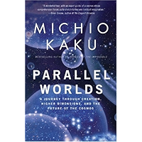 Parallel Worlds: A Journey Through Creation, Higher Dimensions, and the Future of the Cosmos