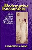 Redemptive Encounters : Three Modern Styles in the Hindu Tradition, Babb, Lawrence A., 1577661532