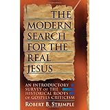 The Modern Search for the Real Jesus: An Introductory Survey of the Historical Roots of Gospel Criticism